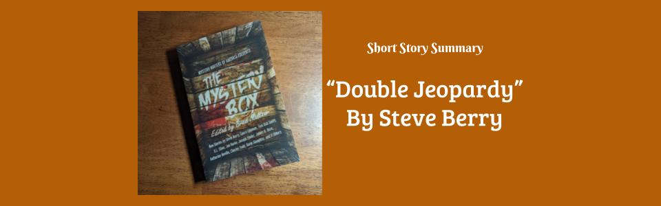Short Story Summary: “Double Jeopardy” by Steve&nbsp;Berry