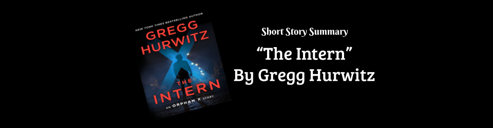 Short Story Summary: “The Intern: An Orphan X Short&nbsp;Story”