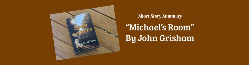 Short Story Summary: “Michael’s Room” by John&nbsp;Grisham
